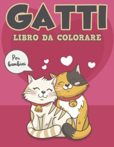 Cover for Mehdi Schneider · GATTI LIBRO DA COLORARE Per bambini: Un libro da colorare per bambini dai 4 ai 8 anni. Ragazzi e ragazze con illustrazioni per colorare, disegnare e imparare! (Paperback Book) (2021)