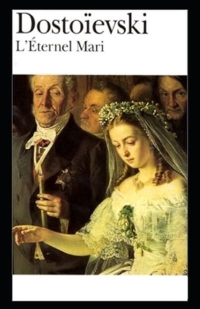 Cover for Fyodor Mikhailovich Dostoyevsky · L'eternel mari Annote (Paperback Book) (2021)