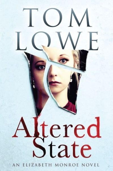 Altered State: An Elizabeth Monroe Novel - Tom Lowe - Bøger - Independently Published - 9798530774614 - 6. juli 2021