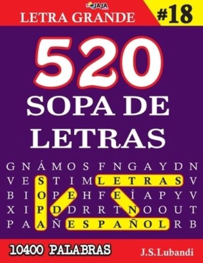 Cover for Jaja Media · 520 SOPA DE LETRAS #18 (10400 PALABRAS) - Letra Grande - Mas de 10400 Emocionantes Palabras en Espanol (Paperback Book) (2021)