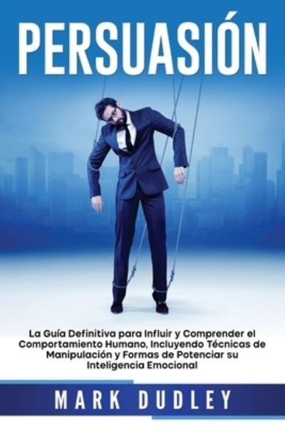 Persuasion - Mark Dudley - Livres - Independently Published - 9798564757614 - 14 novembre 2020
