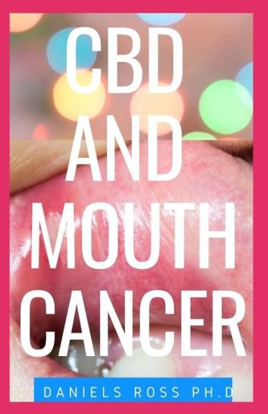 CBD and Mouth Cancer - Daniels Ross Ph D - Livros - Independently Published - 9798601955614 - 21 de janeiro de 2020