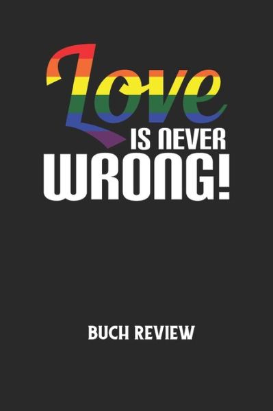 LOVE IS NEVER WRONG! - Buch Review - Buchreview Notizbuch - Książki - Independently Published - 9798613640614 - 13 lutego 2020