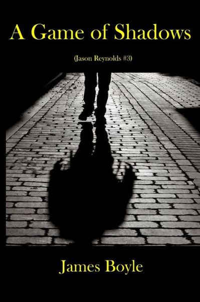 A Game of Shadows - James Boyle - Books - Independently Published - 9798621180614 - March 4, 2020