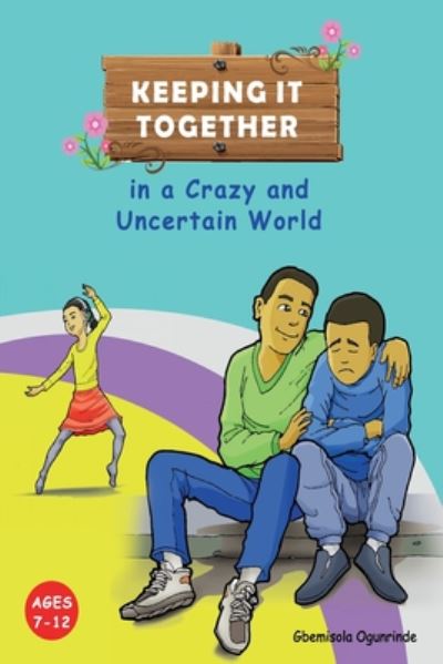 Cover for Gbemisola Ogunrinde · Keeping It Together in a Crazy and Uncertain World (Ages 7-12) (Paperback Bog) (2020)