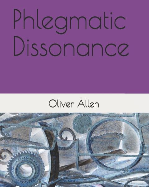 Phlegmatic Dissonance - Oliver Allen - Books - Independently Published - 9798687067614 - October 2, 2020