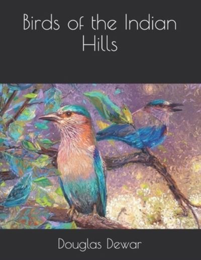 Cover for Douglas Dewar · Birds of the Indian Hills (Paperback Book) (2021)