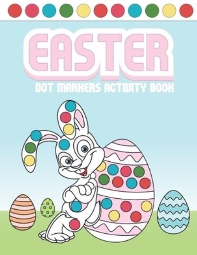 Easter Dot Markers Activity Book - Giacob Journals Publishing - Bøger - Independently Published - 9798721112614 - 12. marts 2021