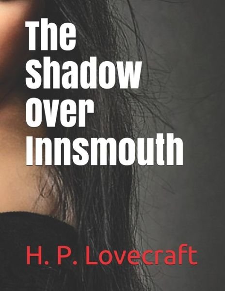 The Shadow Over Innsmouth - H P Lovecraft - Books - Independently Published - 9798729314614 - March 27, 2021