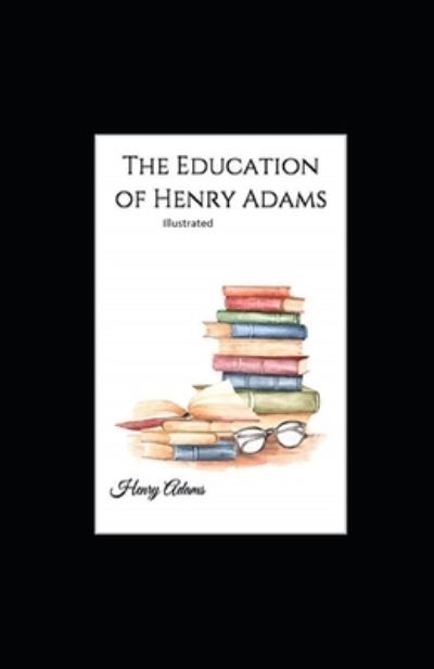 Cover for Henry Adams · The Education of Henry Adams Illustrated (Pocketbok) (2021)