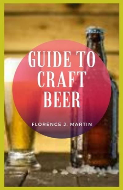 Cover for Florence J Martin · Guide to Craft Beer (Taschenbuch) (2021)