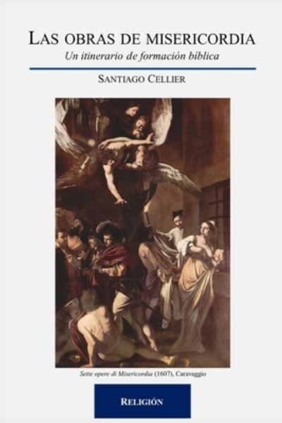 Cover for Santiago Cellier · Las obras de misericordia: Un itinerario de formacion biblica (Paperback Book) (2021)