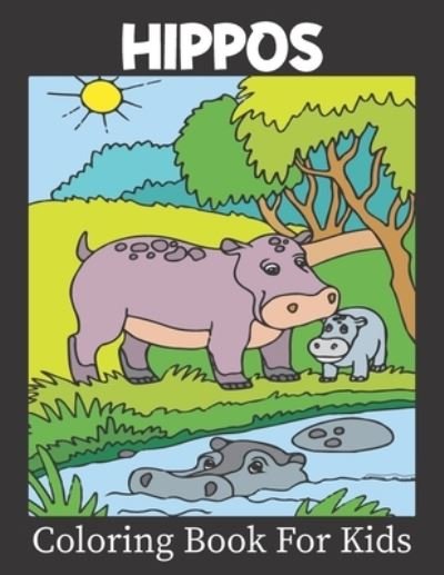 Hippos Coloring Book For Kids - Rare Bird Books - Kirjat - Independently Published - 9798735634614 - perjantai 9. huhtikuuta 2021