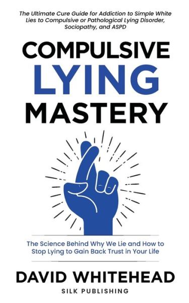 Cover for David Whitehead · Compulsive Lying Mastery: The Science Behind Why We Lie and How to Stop Lying to Gain Back Trust in Your Life: Cure Guide for White Lies, Compulsive or Pathological Lying Disorder, Sociopathy and ASPD (Paperback Book) (2021)