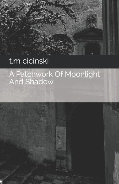 Cover for T M Cicinski · A Patchwork Of Moonlight And Shadow (Paperback Book) (2021)
