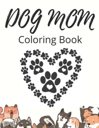 Cover for Af Book Publisher · Dog Mom Coloring Book: Dog Mom Quotes Coloring Book: perfect for Girls/ Adults (Paperback Book) (2021)