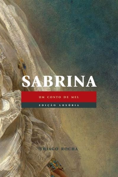 Cover for Thiago Rocha · Sabrina: um conto de mel (Edicao Luxuria) (Paperback Bog) (2021)