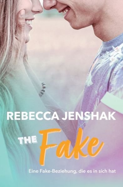 Cover for Rebecca Jenshak · The Fake: Eine Fake-Beziehung, die es in sich hat (Paperback Book) (2021)