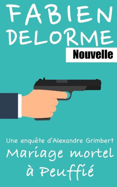 Cover for Fabien Delorme · Mariage mortel a Peuffie - Les Enquetes d'Alexandre Grimbert (Taschenbuch) (2022)