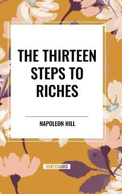 Cover for Napoleon Hill · The Thirteen Steps to Riches (Innbunden bok) (2024)