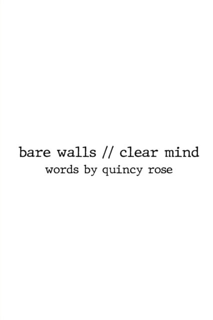 Quincy Rose · Bare Walls // Clear Mind (Paperback Book) (2022)