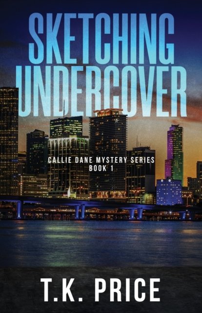 Cover for T K Price · Sketching Undercover: Callie Dane Mystery Series Book 1 - Callie Dane Mystery (Paperback Book) (2022)