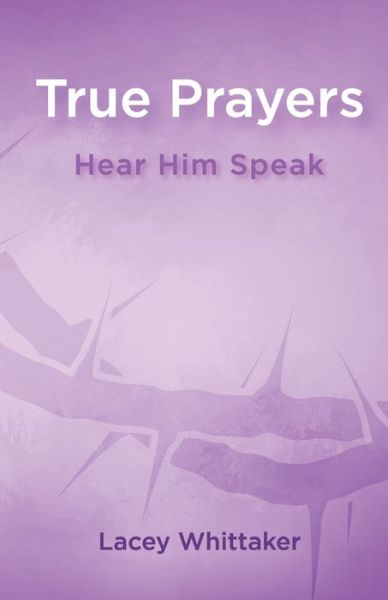 Cover for Lacey Whittaker · True Prayers: Hear Him Speak - True Prayers (Paperback Book) (2022)