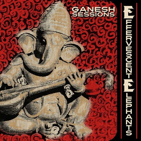 Ganesh Sessions - Effervescent Elephants - Musiikki - AREA PIRATA - 3481575003615 - torstai 17. elokuuta 2017