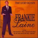 That Lucky Old Sun - Frankie Laine - Musiikki - BEAR FAMILY - 4000127163615 - keskiviikko 12. heinäkuuta 2000