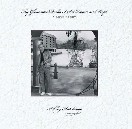 Cover for Ashley Hutchings · By Gloucester Docks I Sat And Wept (LP) (2015)