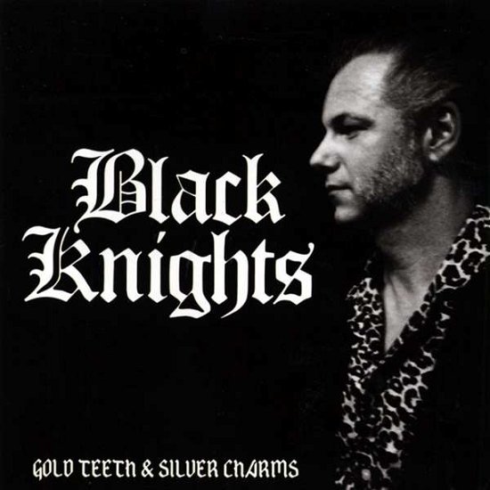Cover for Black Knights · Gold Teeth &amp; Silver Charms (CD) (2017)
