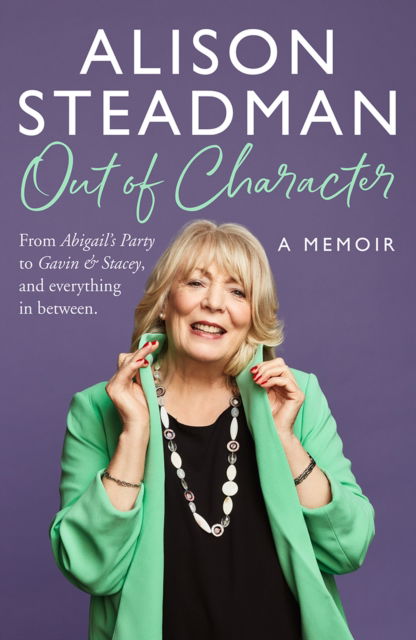 Alison Steadman · Out of Character: From Abigail's Party to Gavin and Stacey, and everything in between (Hardcover Book) (2024)