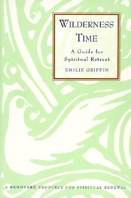 Cover for Emilie Griffin · Wilderness Time: a Guide for Spiritual Retreat (Pocketbok) [1st edition] (1997)