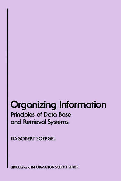 Cover for Soergel, Dagobert (University of Maryland, College Park) · Organizing Information: Principles of Data Base and Retrieval Systems (Paperback Book) (1985)