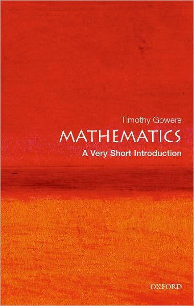 Cover for Gowers, Timothy (, Rouse Ball Professor of Mathematics, Cambridge University) · Mathematics: A Very Short Introduction - Very Short Introductions (Paperback Book) (2002)