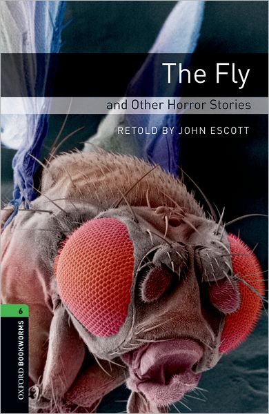 Cover for John Escott · Oxford Bookworms Library: Level 6:: The Fly and Other Horror Stories - Oxford Bookworms Library (Paperback Book) (2007)