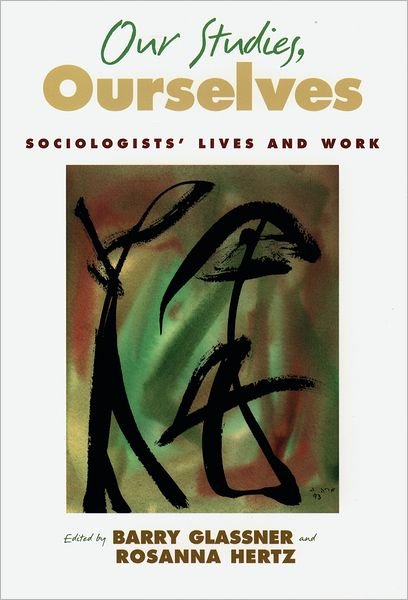 Cover for Barry Glassner · Our Studies, Ourselves: Sociologists' Lives and Work (Hardcover bog) (2003)