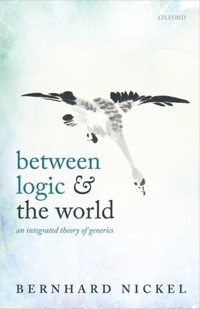 Cover for Nickel, Bernhard (Harvard University) · Between Logic and the World: An Integrated Theory of Generics (Paperback Book) (2019)