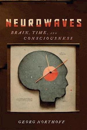 Cover for Georg Northoff · Neurowaves: Brain, Time, and Consciousness (Hardcover Book) (2023)