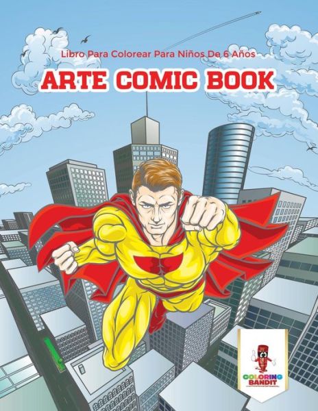 Cover for Coloring Bandit · Arte Comic Book : Libro Para Colorear Para Niños De 6 Años (Paperback Book) (2017)