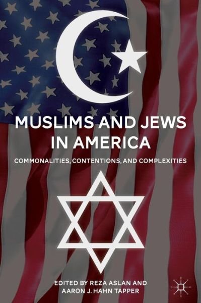 Muslims and Jews in America: Commonalities, Contentions, and Complexities - Reza Aslan - Kirjat - Palgrave Macmillan - 9780230108615 - tiistai 7. kesäkuuta 2011