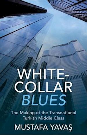Cover for Mustafa Yavas · White-Collar Blues: The Making of the Transnational Turkish Middle Class (Paperback Book) (2025)
