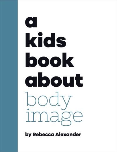 A Kids Book About Body Image - A Kids Book - Rebecca Alexander - Books - Dorling Kindersley Ltd - 9780241634615 - November 2, 2023