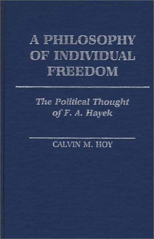 Cover for Calvin M. Hoy · A Philosophy of Individual Freedom: The Political Thought of F. A. Hayek (Hardcover Book) (1984)