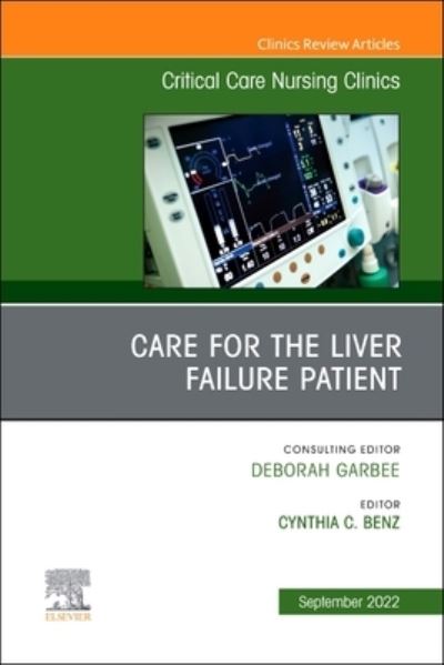 Cover for Cynthia Benz · Care for the Liver Failure Patient, An Issue of Critical Care Nursing Clinics of North America - The Clinics: Nursing (Hardcover Book) (2022)