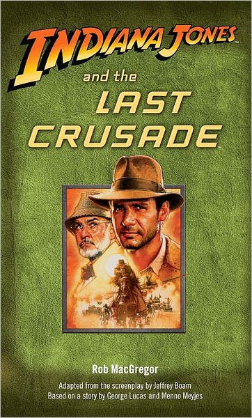 Indiana Jones and the Last Crusade - Indiana Jones - Rob Macgregor - Books - Random House USA Inc - 9780345361615 - April 29, 2008