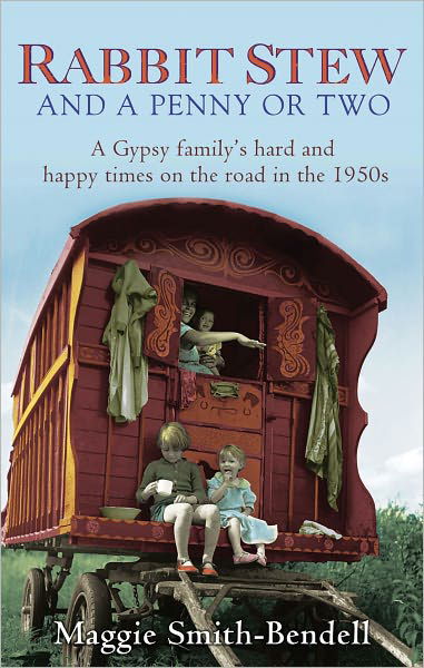 Rabbit Stew And A Penny Or Two: A Gypsy Family's Hard and Happy Times on the Road in the 1950s - Maggie Smith-Bendell - Bøker - Little, Brown Book Group - 9780349123615 - 16. september 2010