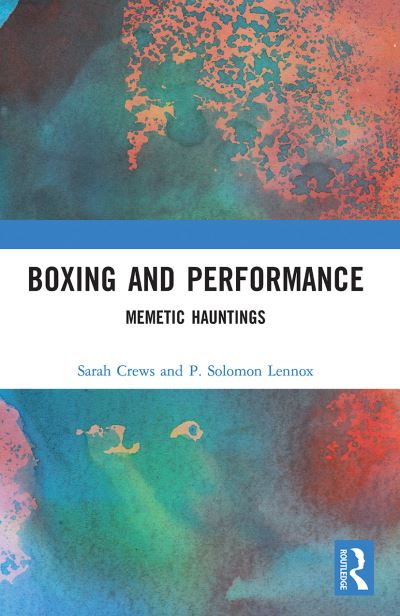 Cover for Crews, Sarah (University of South Wales, UK) · Boxing and Performance: Memetic Hauntings (Pocketbok) (2022)