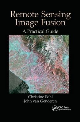 Cover for Pohl, Christine (Institute for Geoinformatics and Remote Sensing, University of Osnabrueck, Germany) · Remote Sensing Image Fusion: A Practical Guide (Paperback Book) (2019)