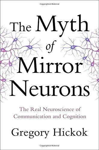 The Myth of Mirror Neurons: The Real Neuroscience of Communication and Cognition - Gregory Hickok - Books - WW Norton & Co - 9780393089615 - September 12, 2014